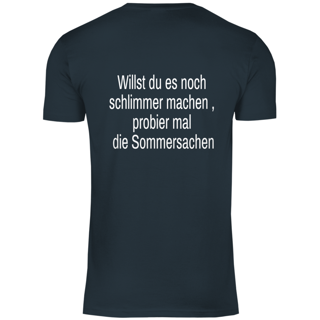 Herren T-Shirt willst du es noch schlimmer
