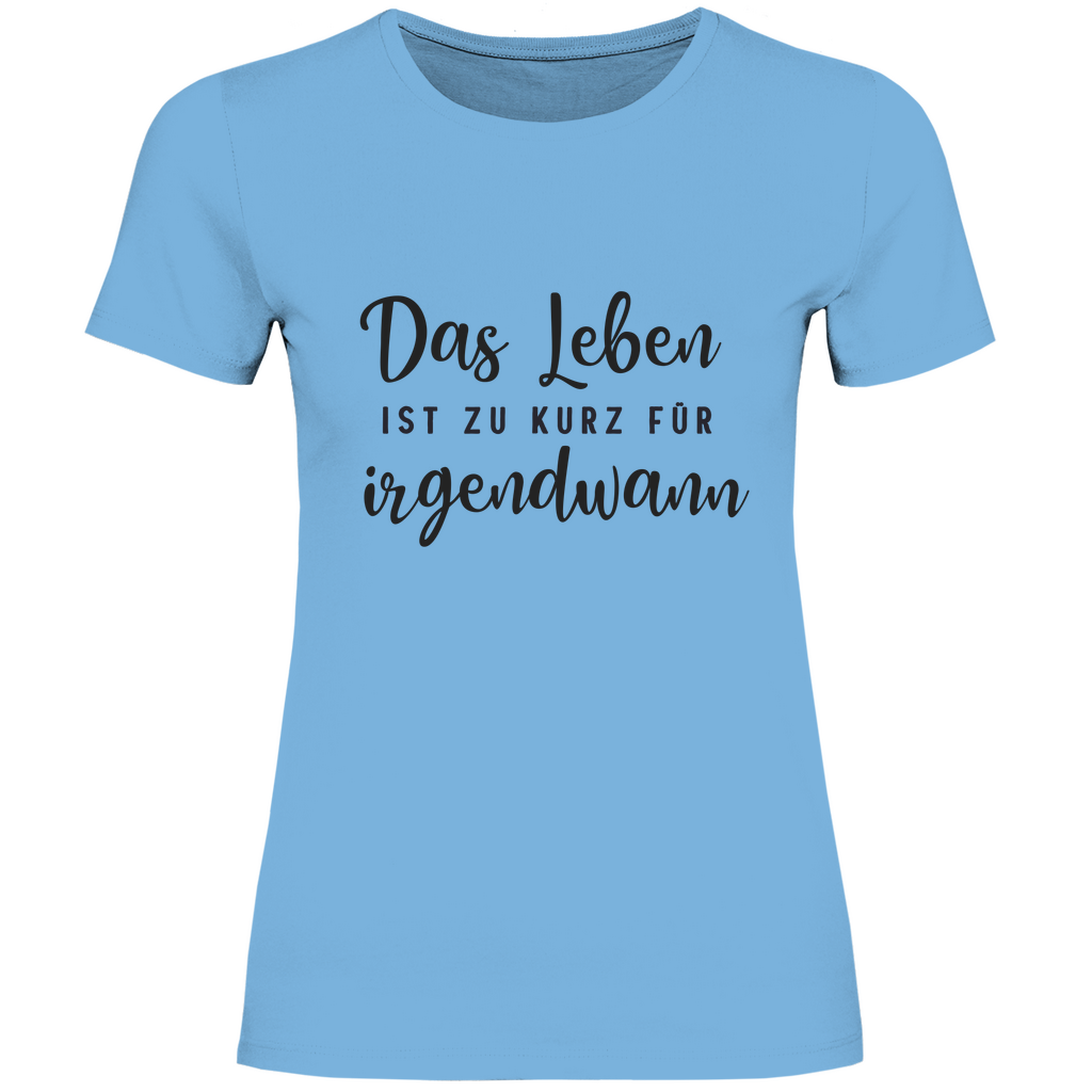 Damen T-Shirt Das Leben  ist zu Kurz