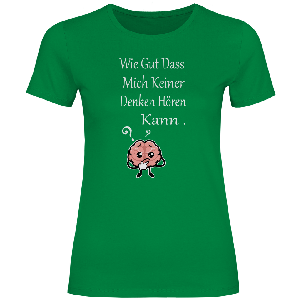 Damen T-Shirt wie gut dass mich keiner denken hören kann