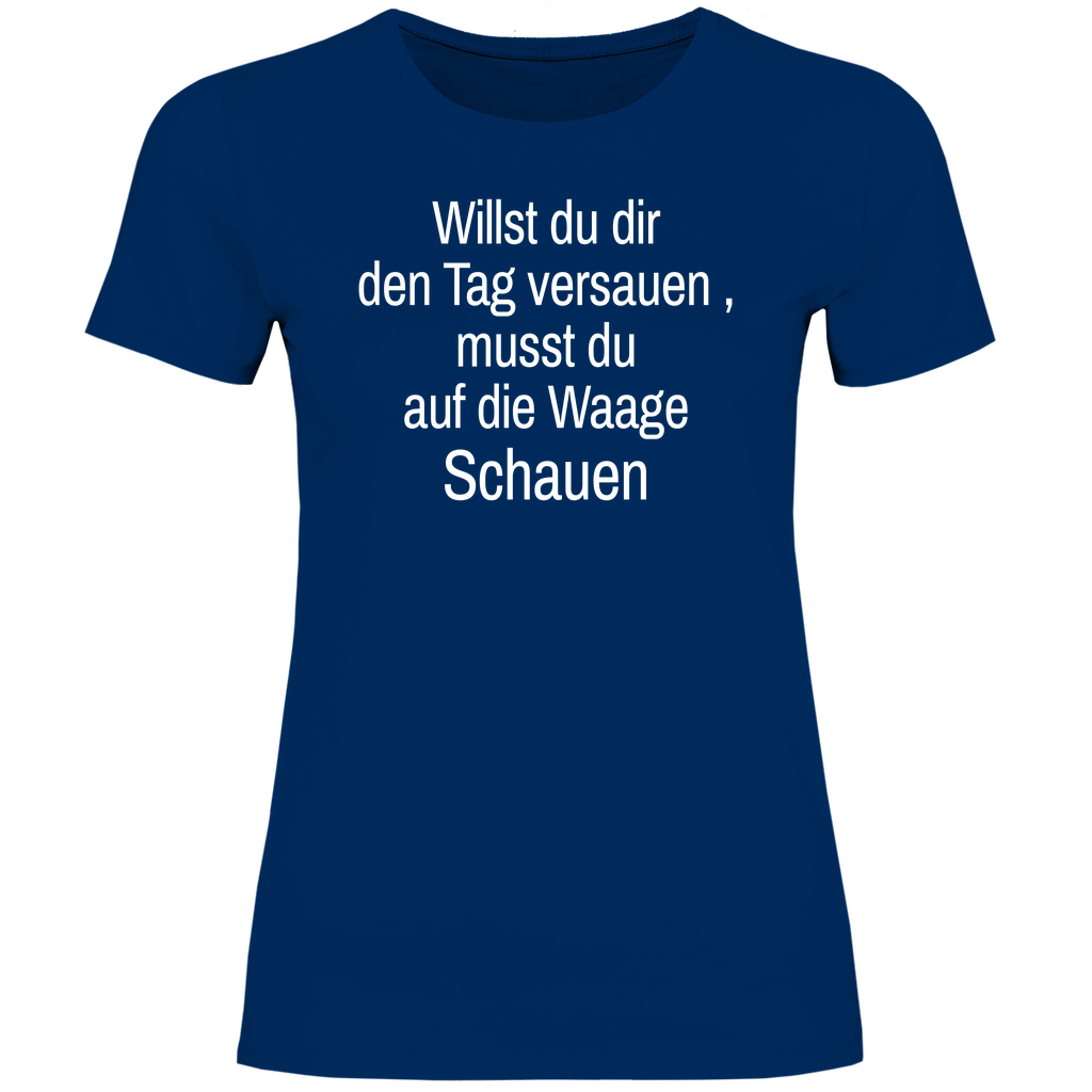 Damen T-Shirt willst du es noch schlimmer