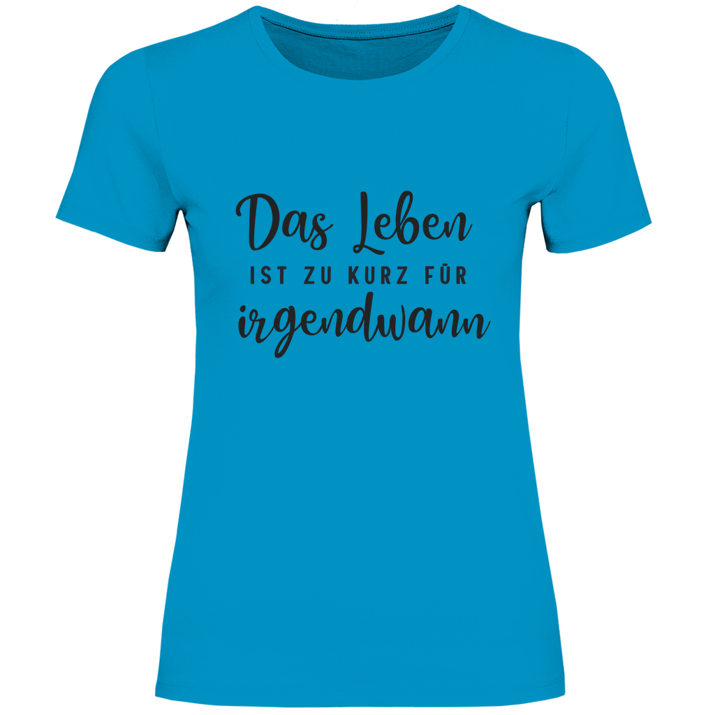 Damen T-Shirt Das Leben  ist zu Kurz