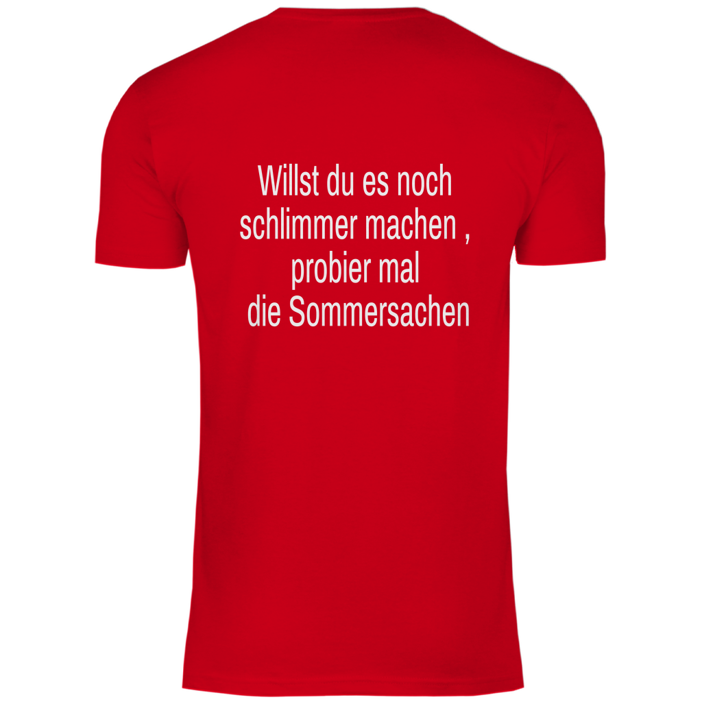 Herren T-Shirt willst du es noch schlimmer