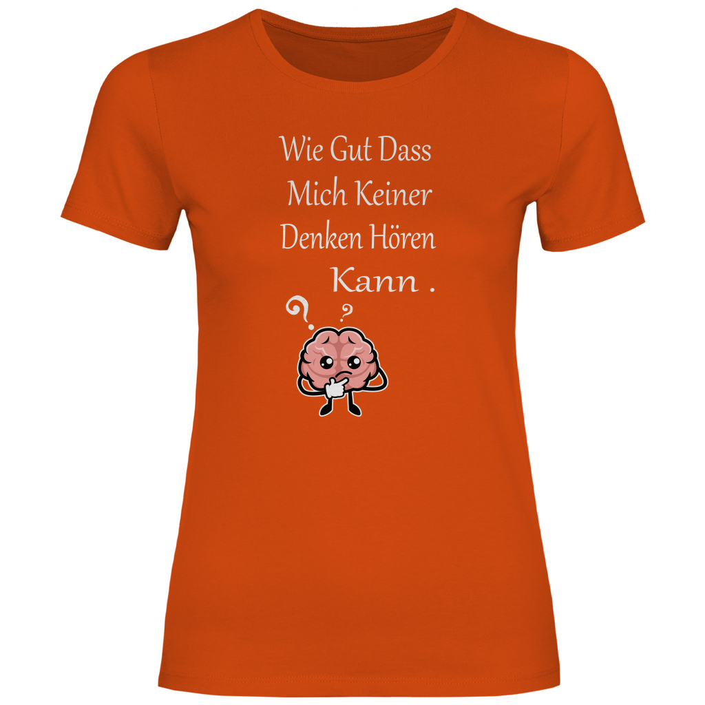 Damen T-Shirt wie gut dass mich keiner denken hören kann