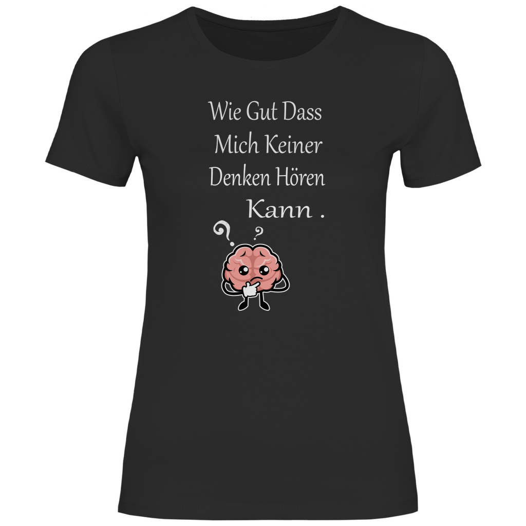 Damen T-Shirt wie gut dass mich keiner denken hören kann