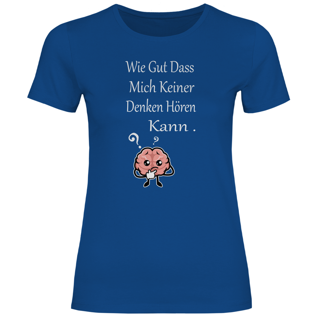 Damen T-Shirt wie gut dass mich keiner denken hören kann