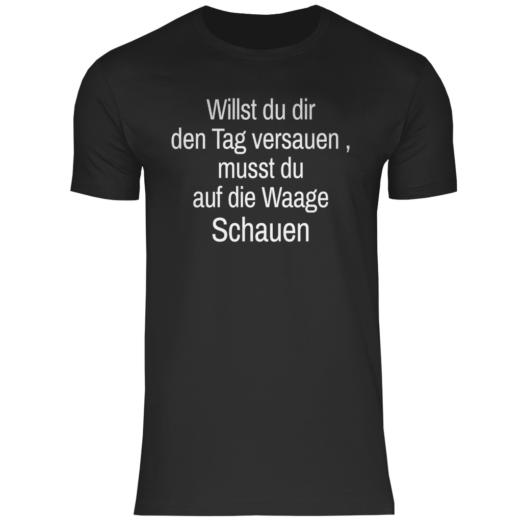 Herren T-Shirt willst du es noch schlimmer