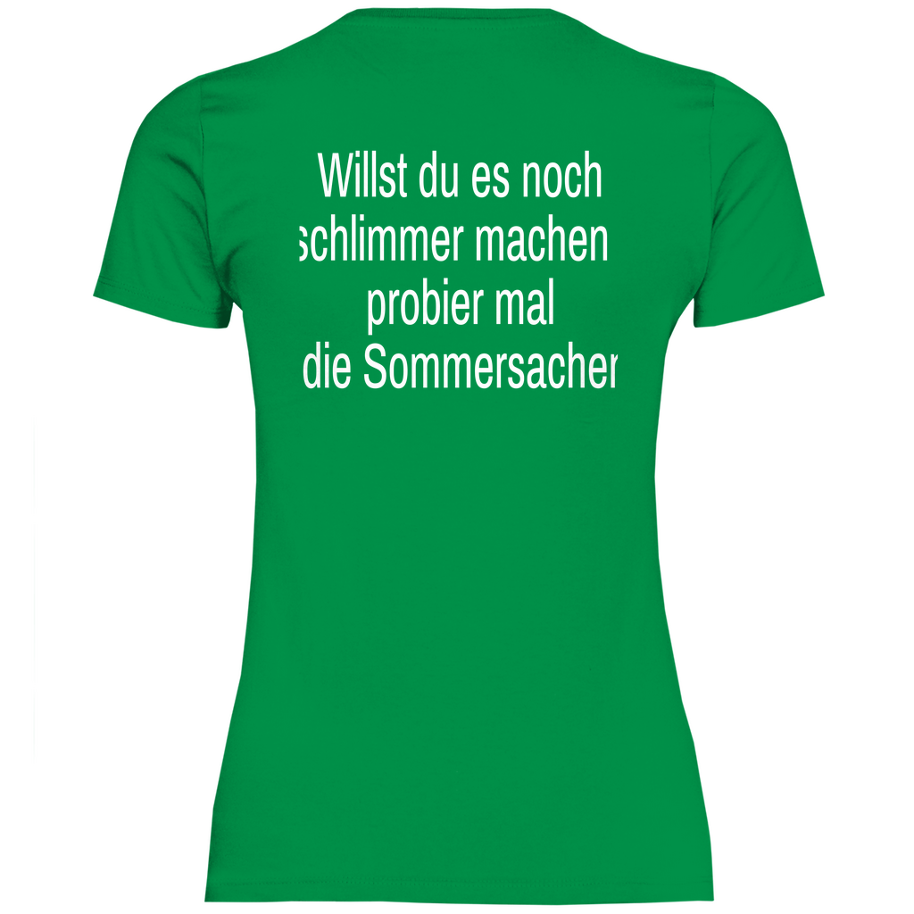 Damen T-Shirt willst du es noch schlimmer