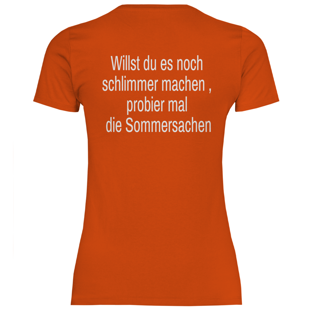 Damen T-Shirt willst du es noch schlimmer