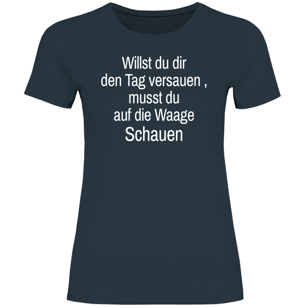 Damen T-Shirt willst du es noch schlimmer
