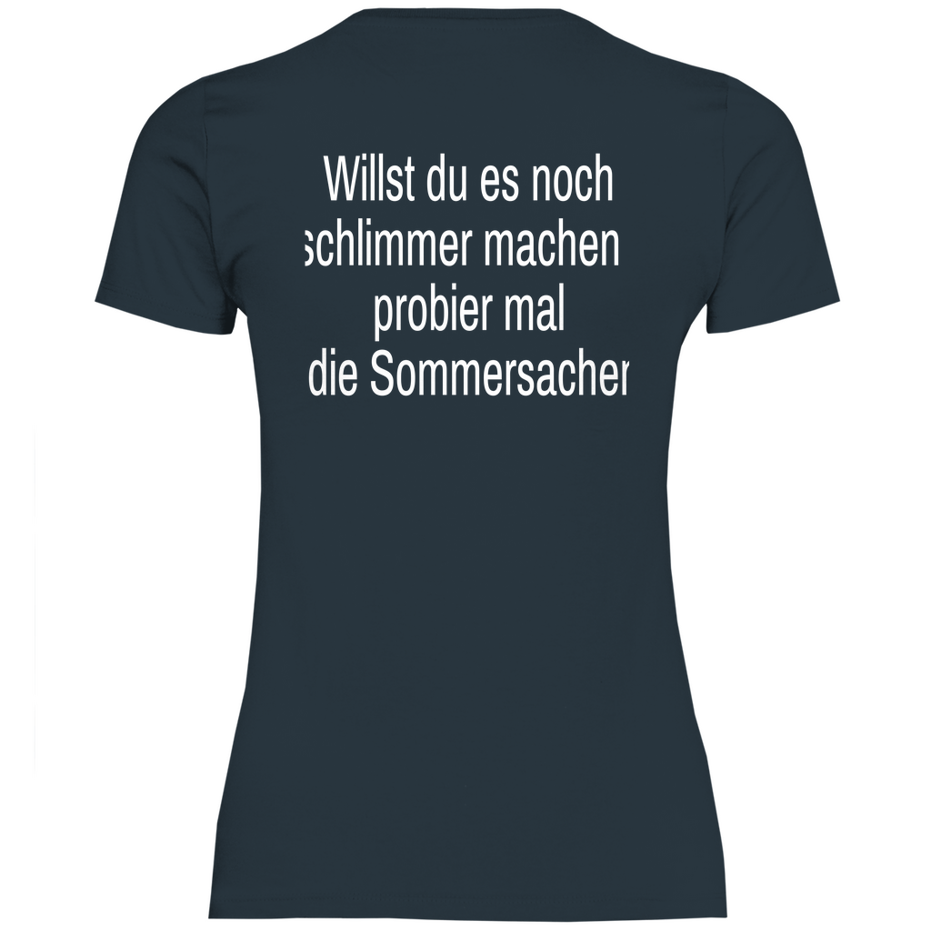 Damen T-Shirt willst du es noch schlimmer