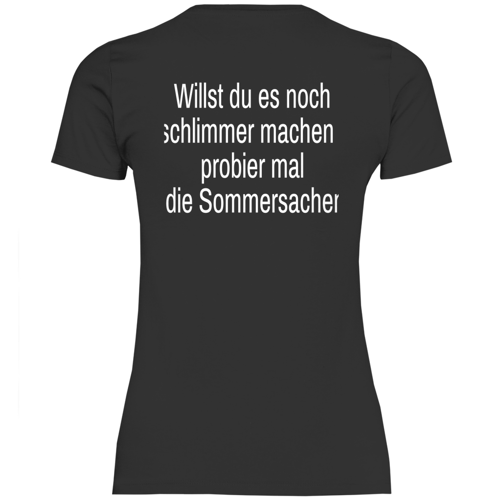 Damen T-Shirt willst du es noch schlimmer