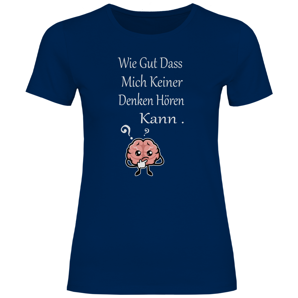 Damen T-Shirt wie gut dass mich keiner denken hören kann