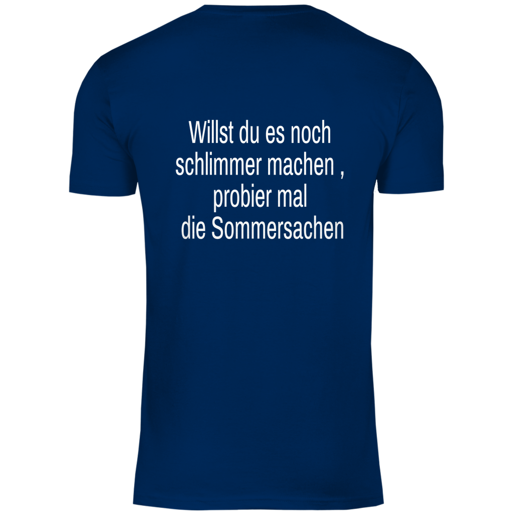 Herren T-Shirt willst du es noch schlimmer