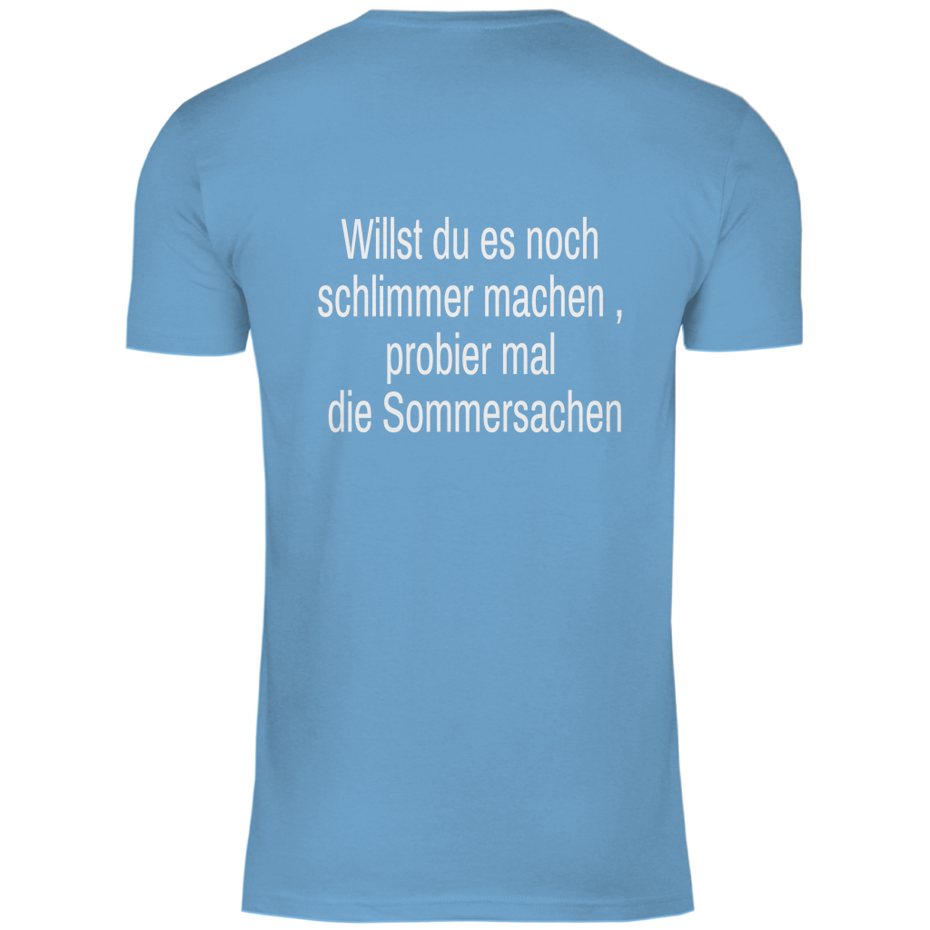 Herren T-Shirt willst du es noch schlimmer