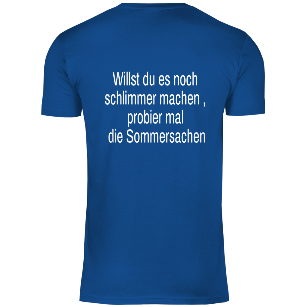 Herren T-Shirt willst du es noch schlimmer