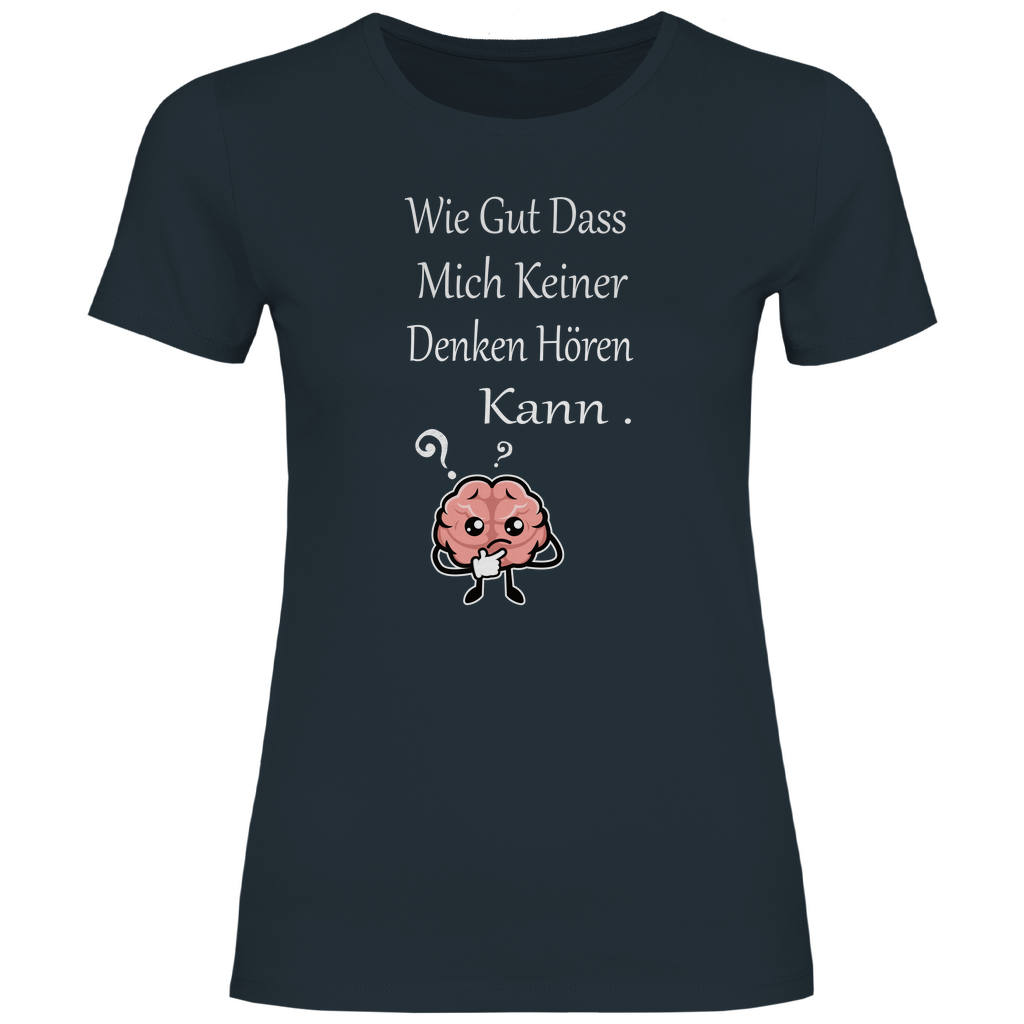 Damen T-Shirt wie gut dass mich keiner denken hören kann