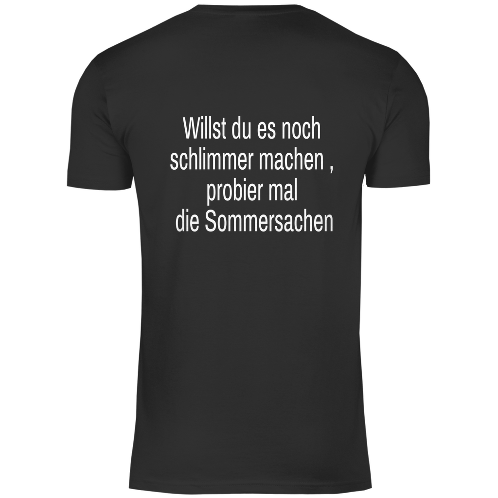 Herren T-Shirt willst du es noch schlimmer
