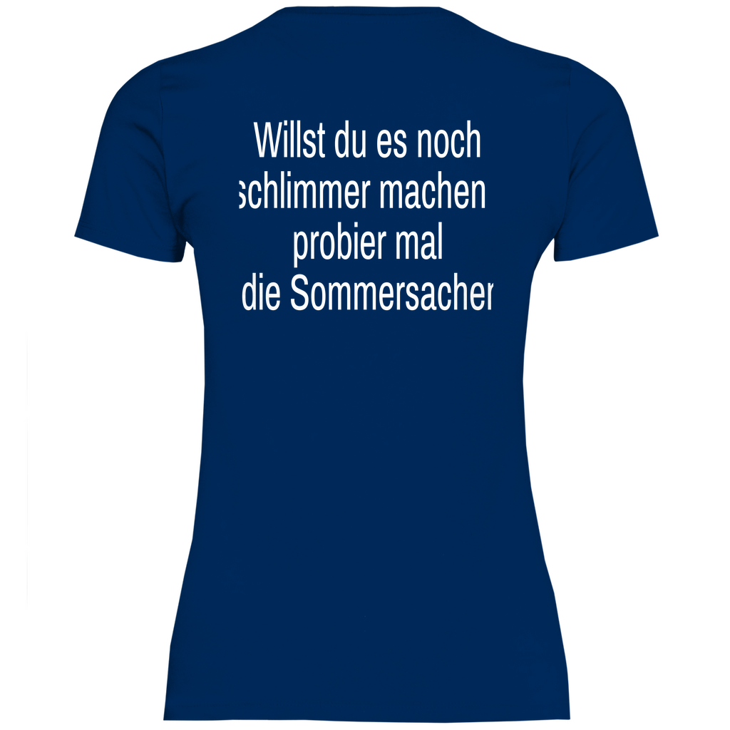 Damen T-Shirt willst du es noch schlimmer