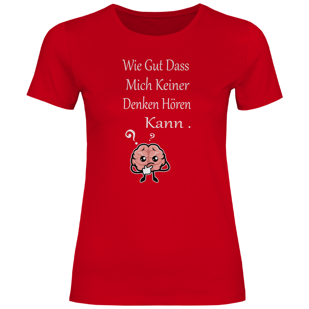 Damen T-Shirt wie gut dass mich keiner denken hören kann