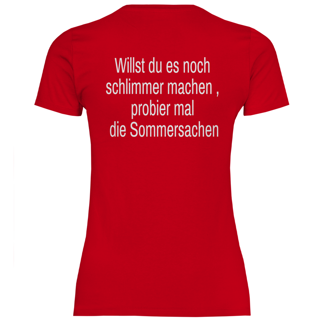 Damen T-Shirt willst du es noch schlimmer