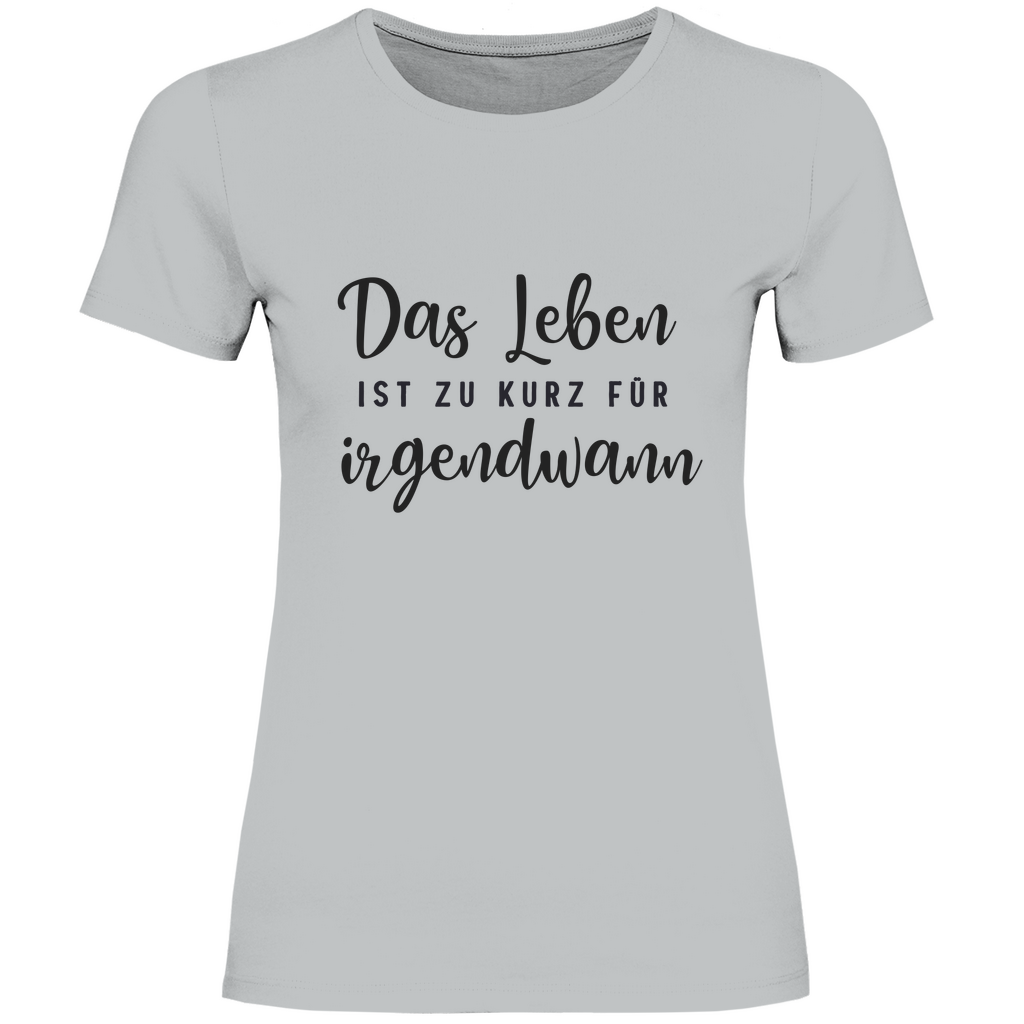 Damen T-Shirt Das Leben  ist zu Kurz