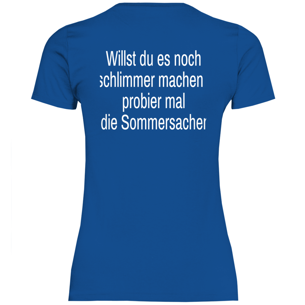 Damen T-Shirt willst du es noch schlimmer