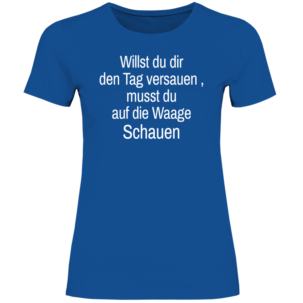 Damen T-Shirt willst du es noch schlimmer
