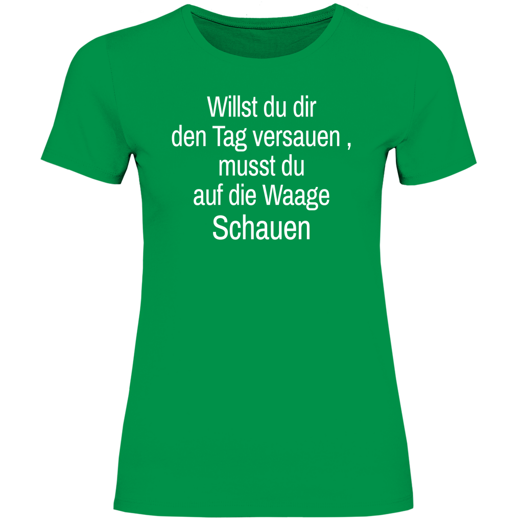 Damen T-Shirt willst du es noch schlimmer